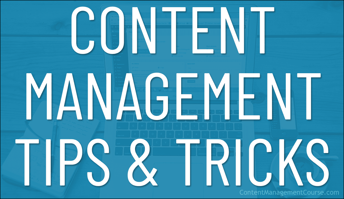 Content Management Tips & Tricks