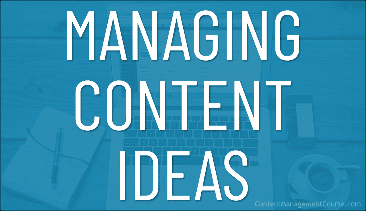 Managing Your Content Ideas