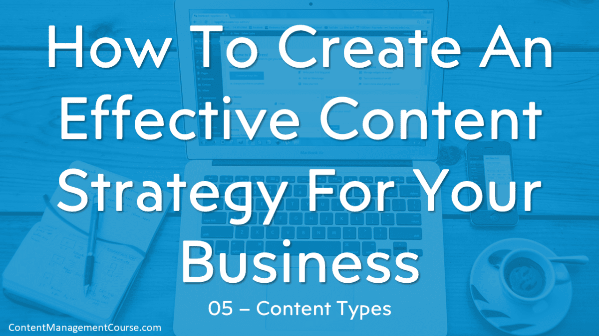 How To Create An Effective Content Strategy For Your Business – Content Types