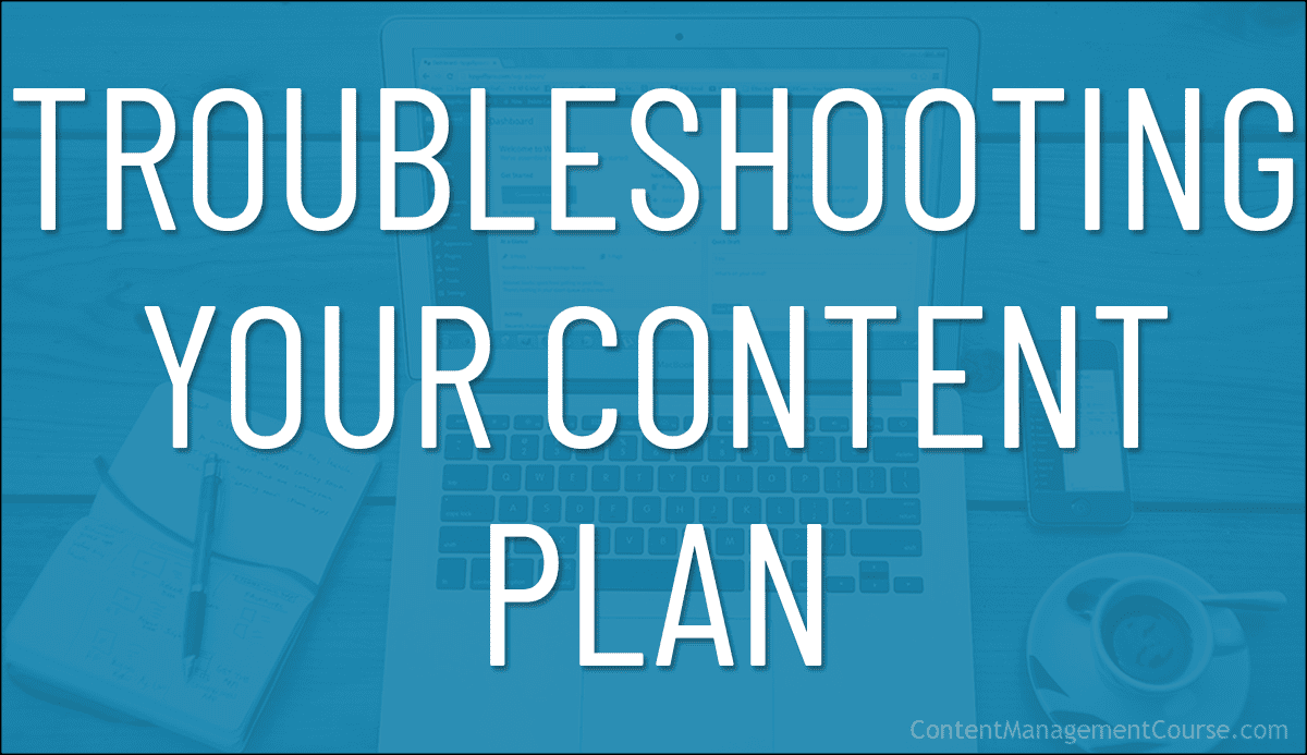 Troubleshooting Your Content Plan
