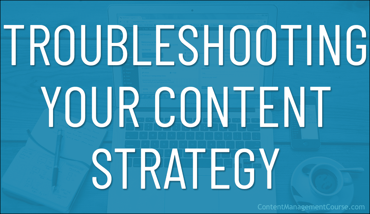 Troubleshooting Your Content Strategy