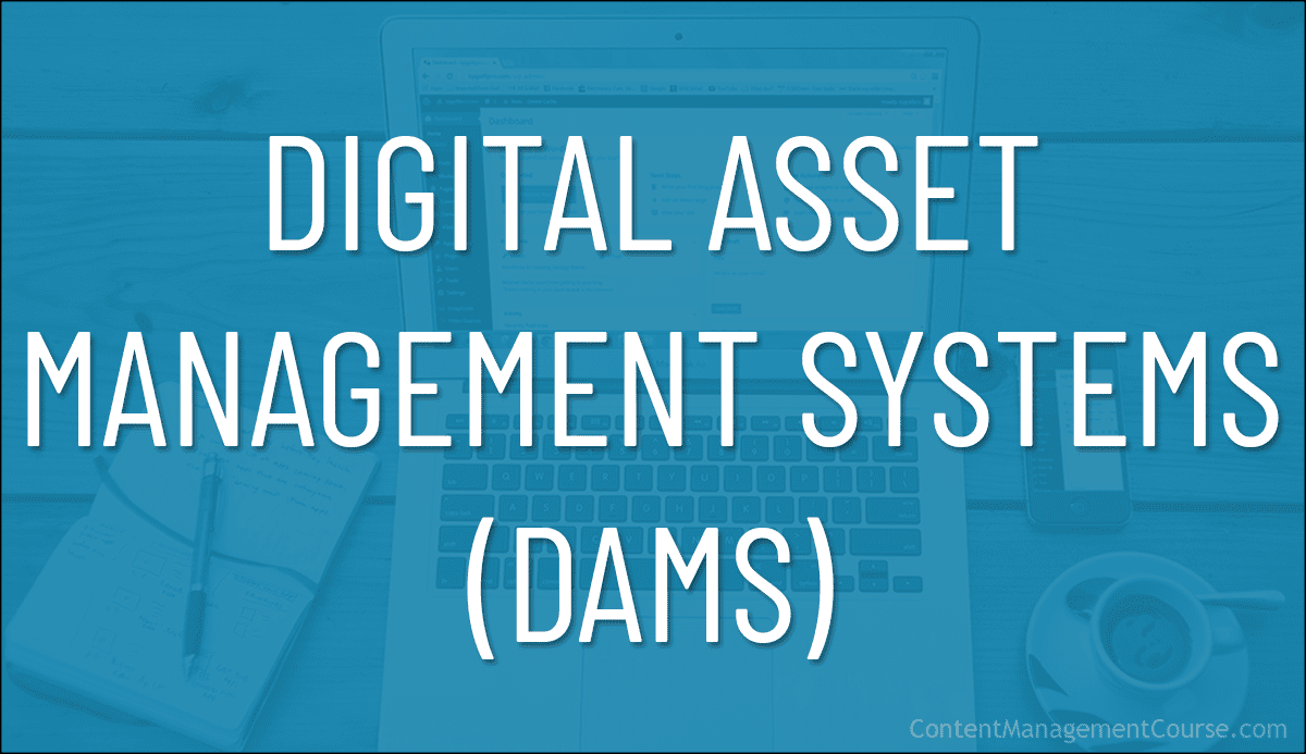 Digital Asset Management Systems (DAMS)