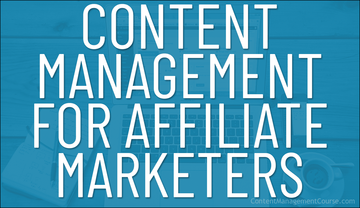 Content Management For Affiliate Marketers